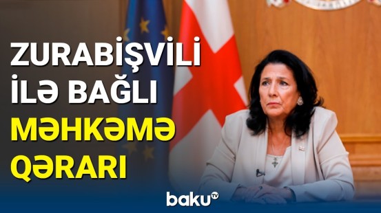 Qərar verildi: Gürcüstan prezidenti vəzifədən uzaqlaşdırılır?