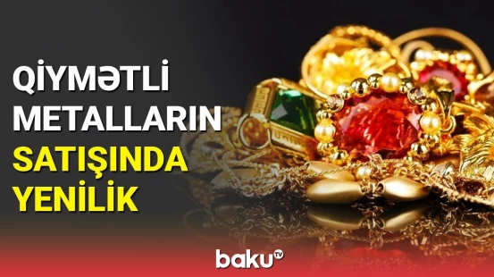 Qızıl və daş-qaşların alqı-satqısı nağdsız aparılacaq