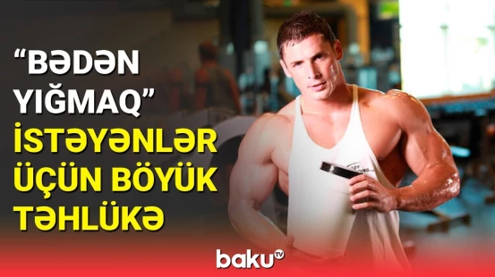 İdman qidaları istifadə etməmiş bunları bilin: həkimdən açıqlama