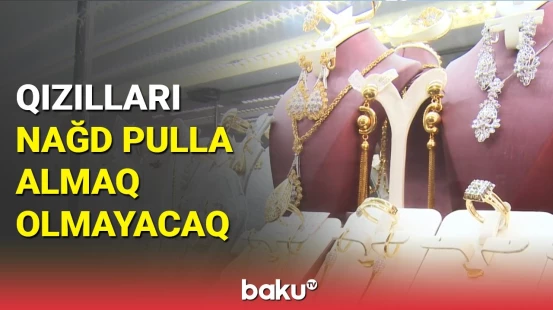 Qanunda dəyişiklik: qızıl daha da bahalaşır?