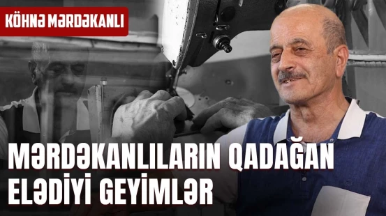 Mərdəkanlı dərzi "abırsız" geyimlərdən, şortik geyinənlərdən, qadağalardan danışdı - O VAXTLAR