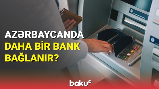 Ölkədə bağlanan bank barədə açıqlama: "Günay Bank"dan sonra sıra hansındadır?