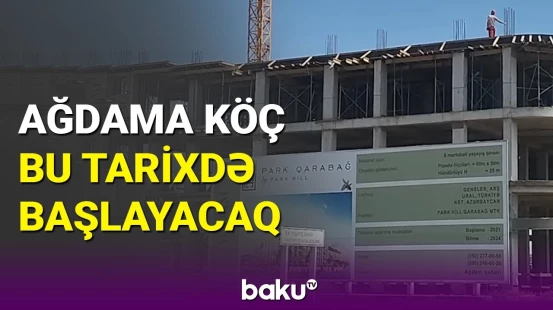 Ağdama köçün tarixi və neçə insanın məskunlaşacağı açıqlandı