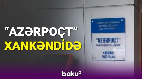 "Azərpoçt" Xankəndidə fəaliyyətə başladı