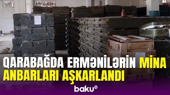 Son dəqiqə: Qarabağda mina və partlayıcı qurğularla dolu anbarlar aşkarlandı