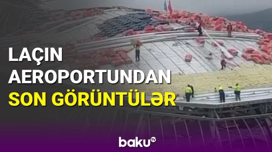 Laçın Beynəlxalq Hava Limanında tikinti işləri davam edir
