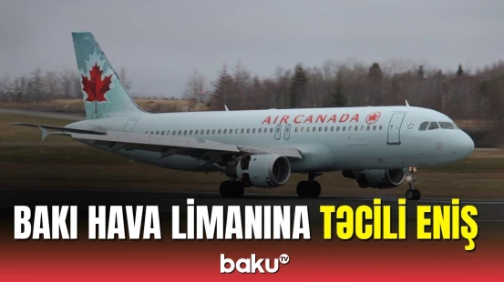 Təyyarə Bakı hava limanına təcili eniş etdi: 301 sərnişin və 16 ekipaj üzvü təxliyə edildi