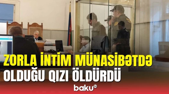 Cəzasını eşidəndə yalvaran qatil nələr dedi? - Bakıda faciəvi qətl