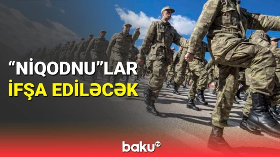 Qondarma xəstəliklərlə əsgərlikdən yayınanlar necə ifşa ediləcək?
