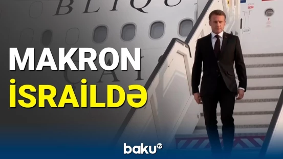 Makron İsrailə getdi: Fransa liderinin Təl-Əvivdə qarşılanma anı