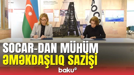 İmzalar atıldı: SOCAR yeni əməkdaşlığa başlayır