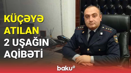 DİN araşdırmalara başladı: atılan azyaşlıların aqibəti bəlli oldu