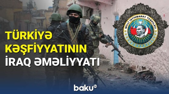 Türkiyə Milli Kəşfiyyatından antiterror əməliyyatı: PKK-nın "rəhbər şəxsi" məhv edildi