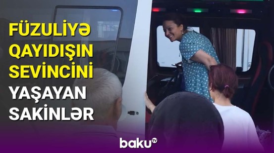 "Böyük Qayıdış" davam edir: Füzuli sakinlərinin illər sonra bitən həsrəti