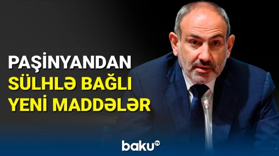 Ermənistanla sərhədlər açılacaq? - Paşinyan məqsədləri açıqladı