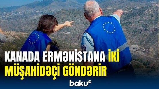 Kanada Aİ-nin Ermənistandakı monitorinq missiyasına müşahidəçilər göndərəcək