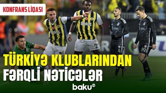 "Fənərbağça" və "Beşiktaş" Konfrans liqasında növbəti oyunlarını keçirib