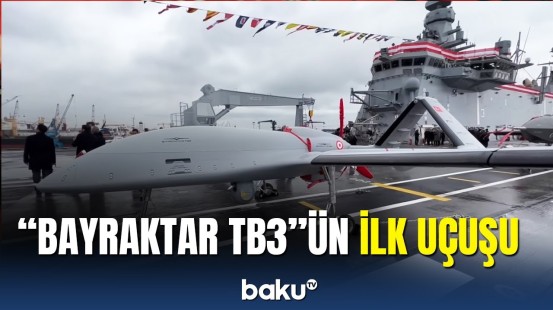 Türk əfsanəsi "Bayraktar TB3"ün ilk uçuşu gerçəkləşdirildi