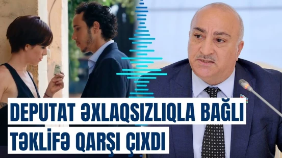 “Başqalarını da şirnikləndirər”: Deputat əxlaqsızlıq üçün cəzaların ləğvi barədə