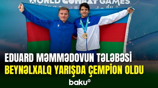 Eduard Məmmədovun tələbəsi Ümumdünya Kombat Oyunlarında qalib gəldi