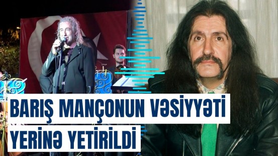 Barış Mançonun 50 il əvvəlki vəsiyyəti Türkiyənin 100 illik yubileyində gerçəkləşdirildi