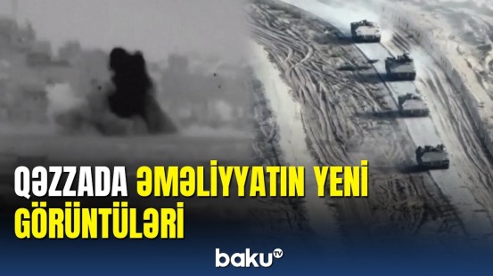 İsrail MN: Qəzzada əməliyyatın yeni mərhələsi başladı