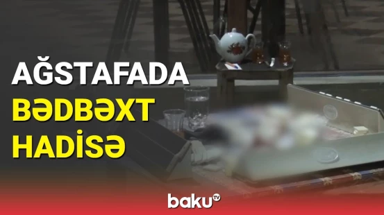 Ağstafada ağacın budağı ölümə səbəb oldu