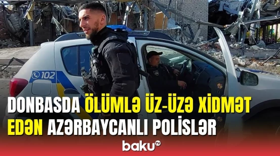 Donbasın asayişini qoruyan azərbaycanlı polislər danışdı: Şəhərin yarısı dağıdılıb