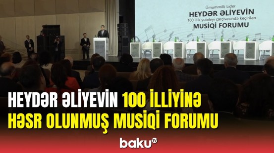 Bakıda Heydər Əliyevin 100 illik yubileyi çərçivəsində Musiqi Forumunun açılışı olub