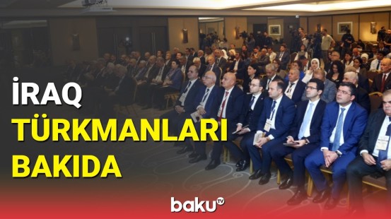 Bakıda beynəlxalq konfrans: “İraq türkmanları və Türk dünyası”