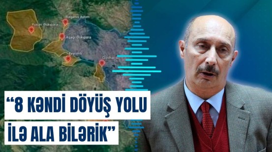 Zərdüşt Əlizadə işğalda olan 8 kənd haqqında danışdı