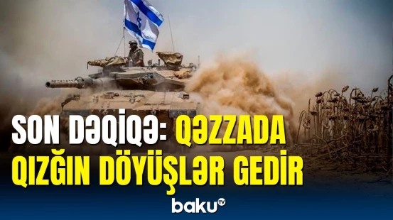 İsrail Qəzzadakı ağır döyüşlərdən kadrlar yaydı