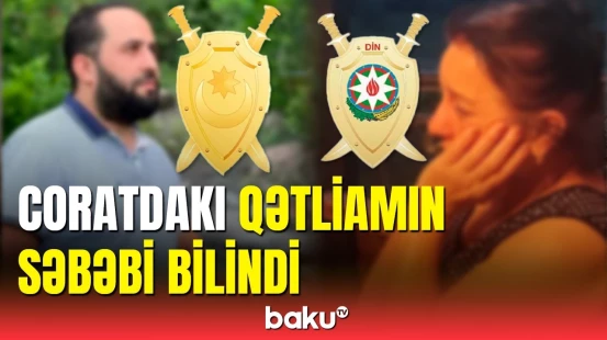 Coratda 2 ölü, 2 yaralı olan hadisənin səbəbi