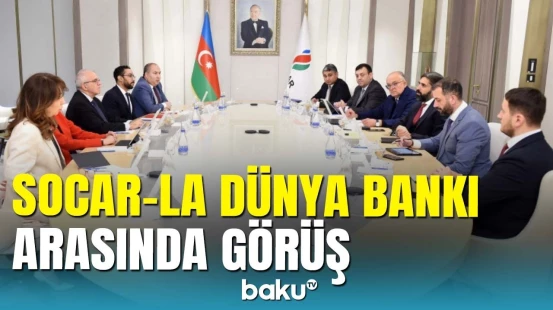 SOCAR və Dünya Bankı arasında görüş: mühüm detallar açıqlandı