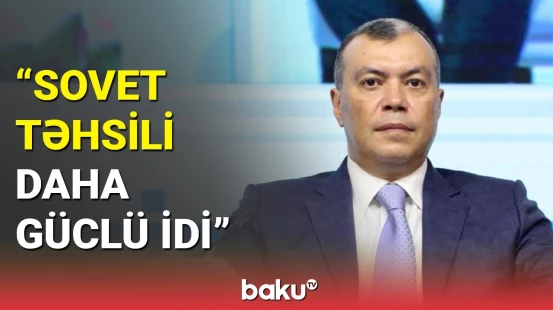 Sahil Babayevdən Sovet təhsili barədə maraqlı açıqlama