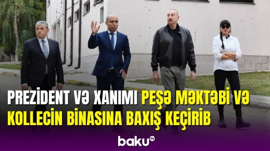 İlham Əliyev və birinci xanım Şuşada peşə məktəbinin və kollecin binasına baxış keçirib