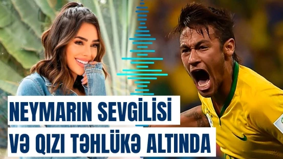Neymarın sevgilisinin valideynlərini bağladılar, sevgilisini və qızını isə...