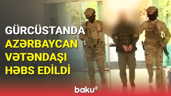 Azərbaycan vətəndaşı Gürcüstanda niyə saxlanılıb?