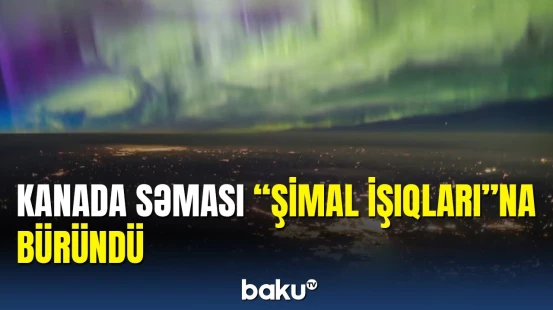 "Şimal işıqları”nın səmadan əsrarəngiz görüntüsü