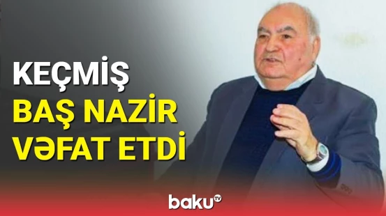 Keçmiş Baş nazir Rəhim Hüseynov dünyasını dəyişdi