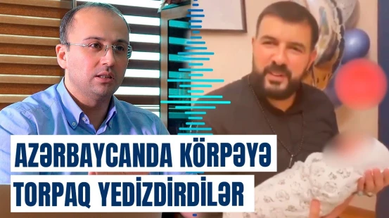 Din adı ilə körpəyə torpaq yedizdirdilər: Elşad Miridən sərt reaksiya