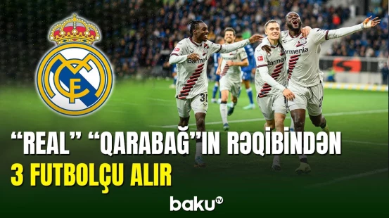 "Real Madrid" "Bayer Leverkuzen"in 3 futbolçusunu transfer edəcək