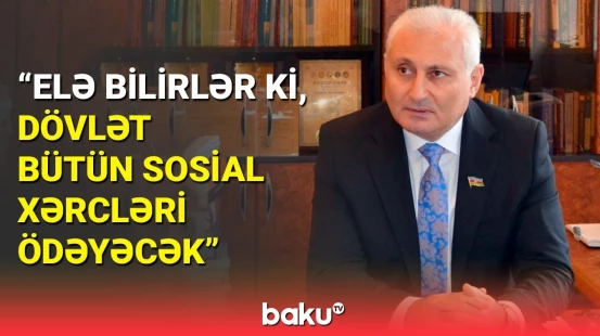 Millət vəkilinə görə insanlar nəyi yanlış anlayır?