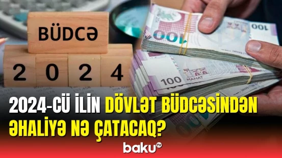 Maliyyə nazirindən açıqlamalar: 2024-cü ilin dövlət büdcəsinin xərcləri