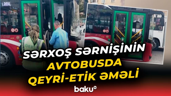 Bakıda sərxoş sərnişin avtobusda qorxulu anlara səbəb oldu