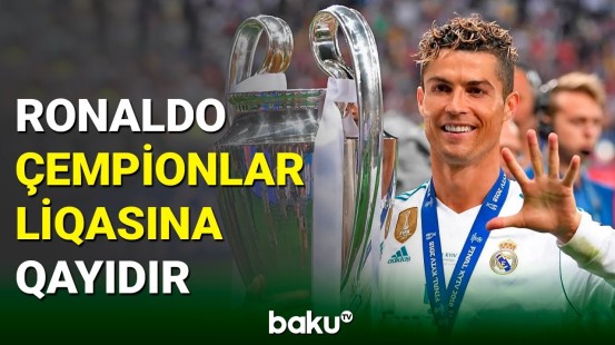 Kriştiano Ronaldo yenidən Çempionlar Liqasında çıxış edəcək