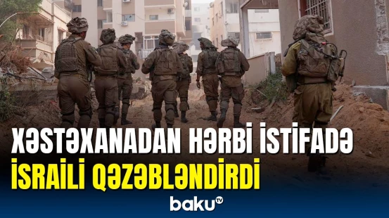 İsrail Ordusundan xəstəxana əməliyyatı