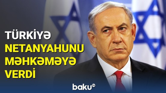 Netanyahu küncə sıxışdı: Türkiyədə Netahyahuya cinayət işi açıldı
