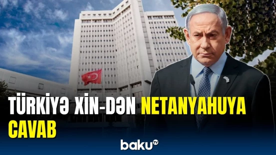 Netanyahunun sözlərinə Türkiyə XİN-dən cavab gəldi