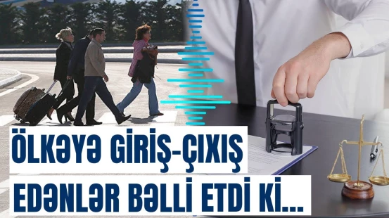 Azərbaycana giriş və çıxış edənlər nəyi üzə çıxardı?